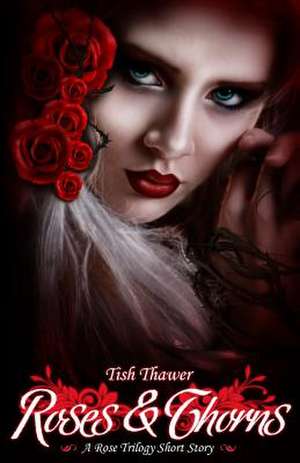 Roses & Thorns: Surviving the Unimaginable de Tish Thawer