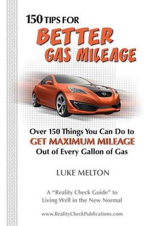 150 Tips for Better Gas Mileage de MR Luke Melton