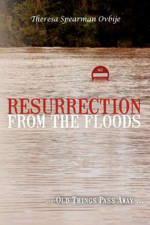 Resurrection from the Floods de Theresa Spearman Ovbije