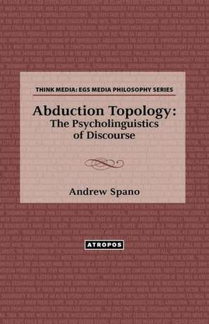 Abduction Topology: The Psycholinguistics of Discourse de Andrew Spano