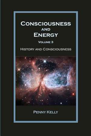 Consciousness and Energy, Vol. 3 de Penny Kelly