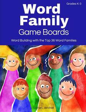 Word Family Game Boards: Word Building with the Top 36 Word Families de Lorrie L. Birchall