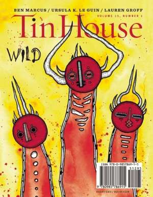 Tin House: Wild, Volume 15, Number 1 de Ben Marcus