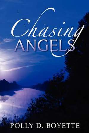 Chasing Angels de Polly D. Boyette