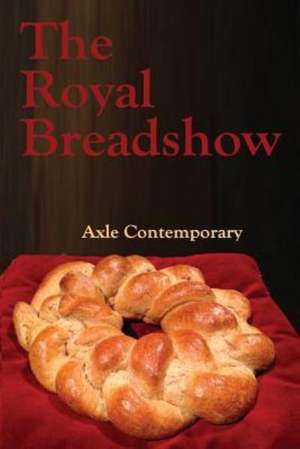 The Royal Breadshow: Albuquerque de Axle Contemporary