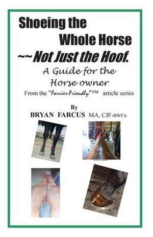 Shoeing the Whole Horse, Not Just the Hoof de Bryan S. Farcus