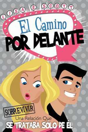 El Camino Por Delante de Lisa E. Scott