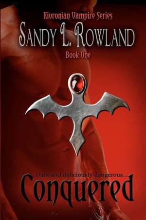 Conquered: The Kivronian Vampire Series de Sandy L. Rowland