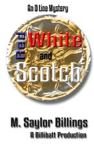 Red, White, and Scotch: An O Line Mystery de M. Saylor Billings