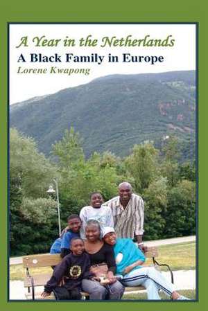 A Year in the Netherlands: A Black Family in Europe de Lorene Kwapong