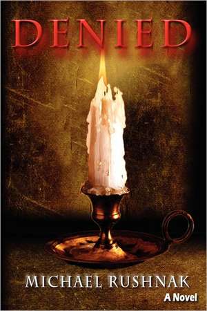 Denied de Michael Rushnak