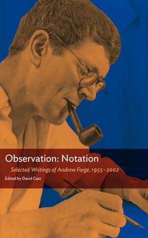 Observation: Notation: A Selection of the Critical Writings of Andrew Forge: 1955–2002 de Andrew Forge