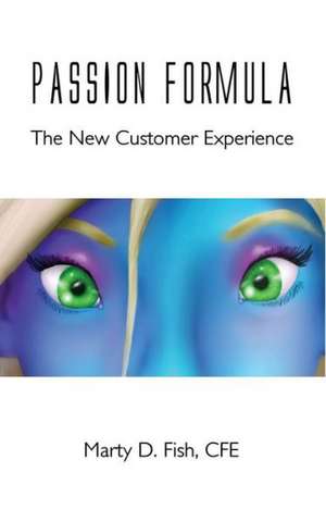 Passion Formula - The New Customer Experience de Marty D. Fish