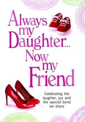 Always My Daughter Now My Friend: Celebrating the Laughter, Joy and the Special Bond We Share de Inc Product Concept Mfg