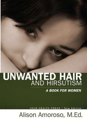 Unwanted Hair and Hirsutism de Alison Amoroso M. Ed