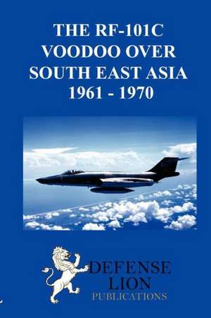 The RF-101 Voodoo Over South East Asia 1961 - 1970