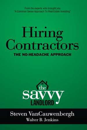 Hiring Contractors the No-Headache Approach de MR Steven R. Vancauwenbergh