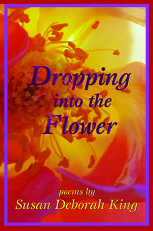 Dropping Into the Flower de Susan Deborah King