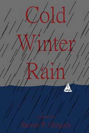 Cold Winter Rain de Steven P. Gregory