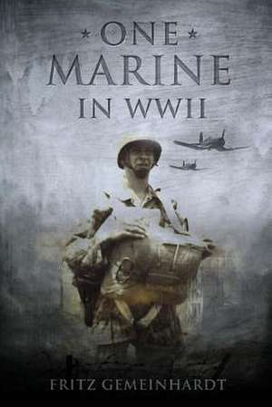 One Marine in WWII de Fritz Gemeinhardt