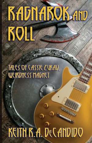 Ragnarok and Roll: Tales of Cassie Zukav, Weirdness Magnet de DeCandido R. a. Keith