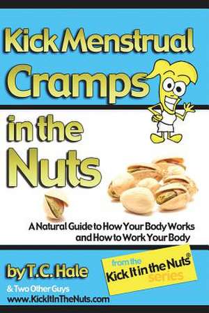 Kick Menstrual Cramps in the Nuts de T. C. Hale