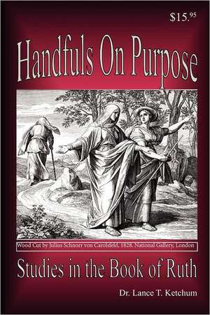 Handfuls on Purpose, Studies in the Book of Ruth de Lance T. Ketchum