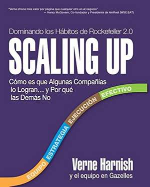 Scaling Up (Dominando los Hbitos de Rockefeller 2.0): Cmo es que Algunas Compaas lo Logran... y Por qu las Dems No de Verne Harnish