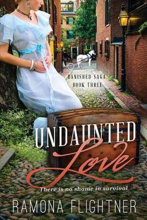 Undaunted Love- Complete Novel (Banished Saga, Book Three) de Ramona Flightner