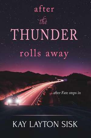 After the Thunder Rolls Away de Kay Layton Sisk