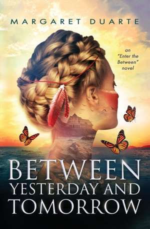 Between Yesterday and Tomorrow de Margaret Duarte