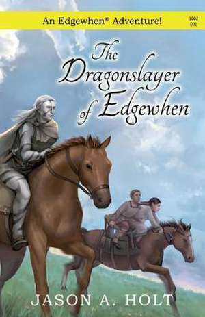 The Dragonslayer of Edgewhen de Jason a. Holt