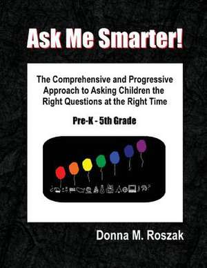 Ask Me Smarter! de Donna M. Roszak