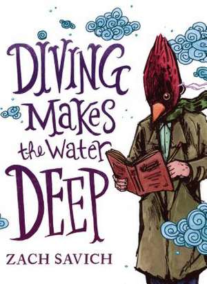 Diving Makes the Water Deep de Zach Savich