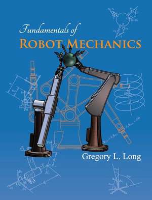 Fundamentals of Robot Mechanics de Gregory L. Long