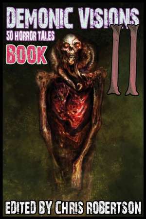 Demonic Visions 50 Horror Tales Book 2 de Chris Robertson