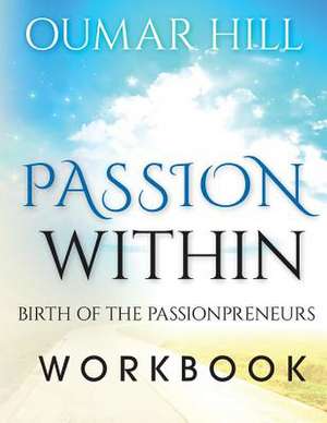 The Passion With-In Workbook de MR Oumar J. Hill