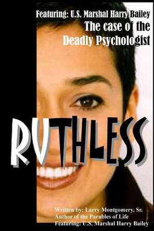 Ruthless (the Case of the Deadly Psychologist) de Larry Montgomery Sr