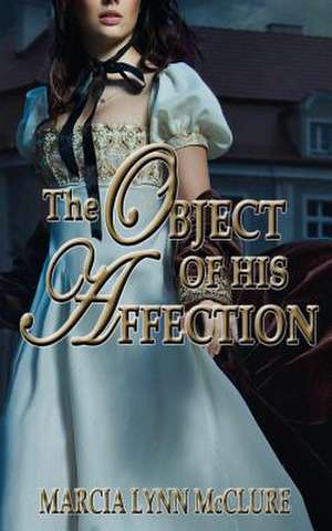 The Object of His Affection de Marcia Lynn McClure