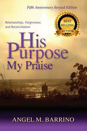 His Purpose My Praise 5th Anniversary Revised Edition de Angel M. Barrino