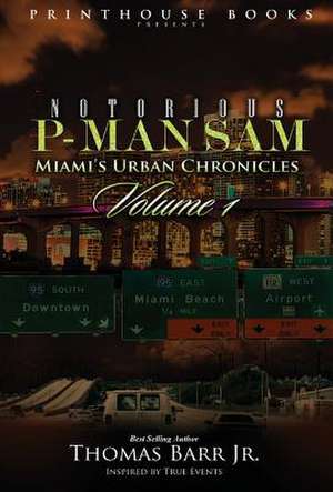 Notorious P-Man Sam: Miami's Urban Chronicles Vol.1 de Thomas Barr