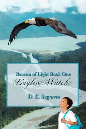 Eagle's Watch de D. K. Segraves