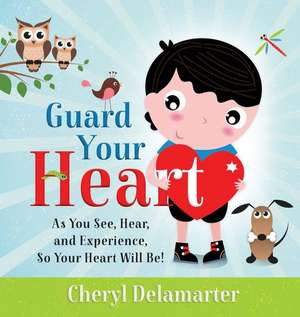 Guard Your Heart de Cheryl Delamarter