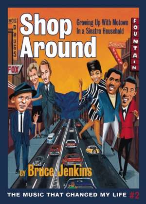 Shop Around: Growing Up With Motown in a Sinatra Household de Bruce Jenkins