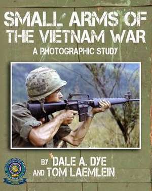 Small Arms of the Vietnam War de Dale A. Dye