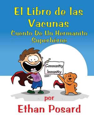 Libro De Las Vacunas: Cuento De Un Hermanito Superhéroe de Ethan Alexander Posard