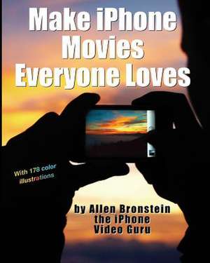 Make iPhone Movies Everyone Loves de Allen Bronstein