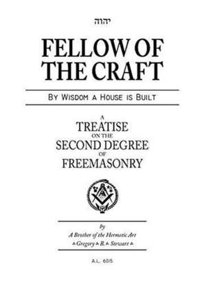 Fellow of the Craft - A Treatise on the Second Degree of Freemasonry de Gregory B. Stewart