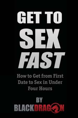 Get To Sex Fast de Blackdragon