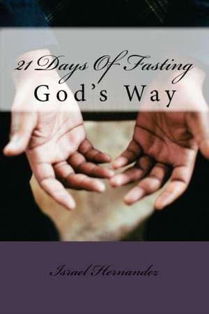 21 Days Of Fasting de Israel Hernandez